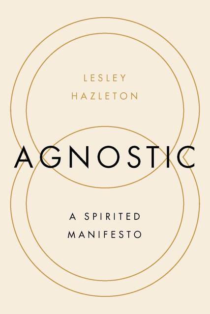 Lesley Hazleton Agnostic A Spirited Manifesto book cover.