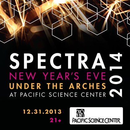ENTER HEREPacific Science Center Presents: Spectra NYE Party Tuesday, December 31, 2013 Pacific Science
