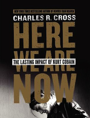 'Here We Are Now: The Lasting Impact of Kurt Cobain' (It Books) will be available at booksellers everywhere on Tuesday, March 18.