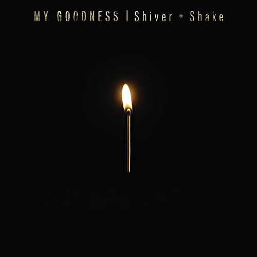 My Goodness, Shiver + Shake ​Out June 24, Votiv, mygoodnessmusic.com   Listening to My