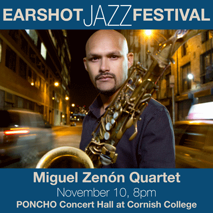 Earshot Jazz presents: Miguel Zenon Quartet Monday | November 10 8 pm | PONCHO