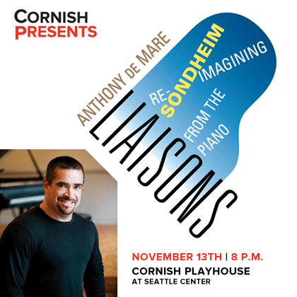 Cornish Presents: Liaisons: Re-Imagining Sondheim From the Piano Thursday | November 13 8 pm