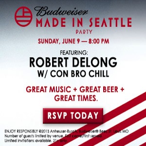 BUDWEISER MADE IN SEATTLE PARTY AN EXCLUSIVE EVENT HOSTED BY BUDWEISER FEATURING ROBERT DELONG