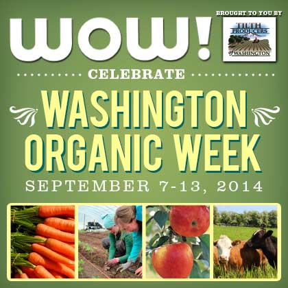  Tilth Producers present: Washington Organic Week September 7 - 13   WOW! is an annual