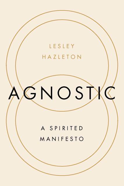 Lesley Hazleton Agnostic A Spirited Manifesto book cover.