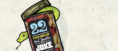 April Fool's Day Issue: 22 Things About Seattle That We WISH Were a Joke