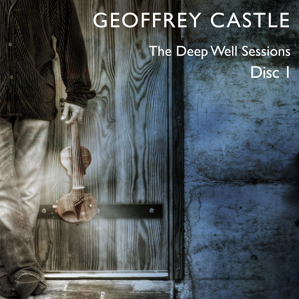 * Geoffrey Castle, The Deep Well Sessions (out now, Twisted Fiddle Music,