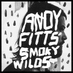 Andy Fitts just announced the upcoming release of his debut album, Smoky
