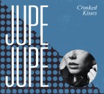 Jupe Jupe, Crooked Kisses (out now, self-released, jupejupemusic.com) I’ve been waiting for