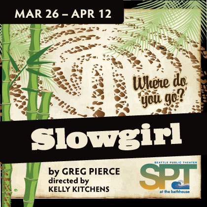 Seattle Public Theatre presents: Slowgirl March 26 - April 12 Greenlake Bathhouse  Receiving its Pacific