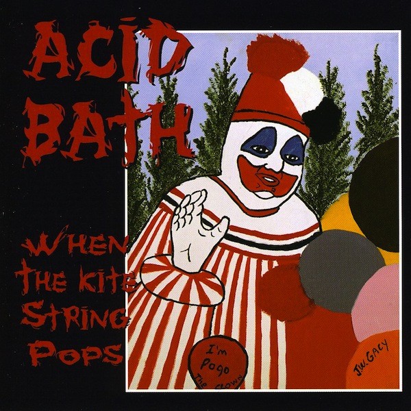 Acid BathWhen The Kite String Pops (1996)We know that Freddy Krueger is not going to invade our dreams and kill us in our sleep. So real-life horror can be even more terrifying. The cover for this mid-'90s sludge-metal release consists of a painting of serial killer John Wayne Gacy's alter-ego Pogo The Clown, painted by Gacy himself.