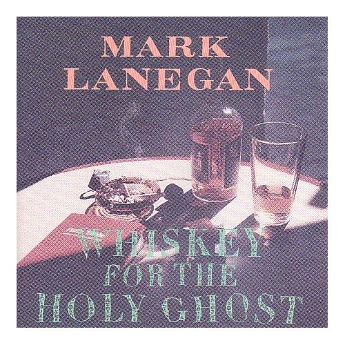 Whiskey For The Holy Ghost, Mark Lanegan, Jan. 18, 1994