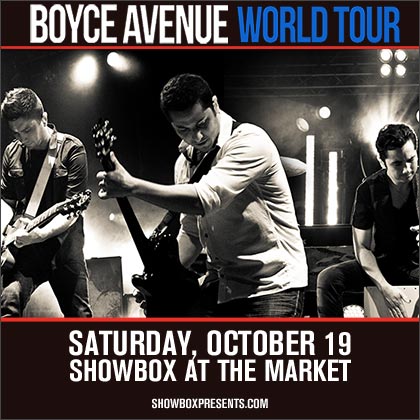 ENTER TO WIN HERE  Showbox Presents: Boyce Avenue Saturday | October 19, 2013